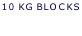 10 KG BLOCKS