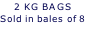 2 KG BAGS  Sold in bales of 8